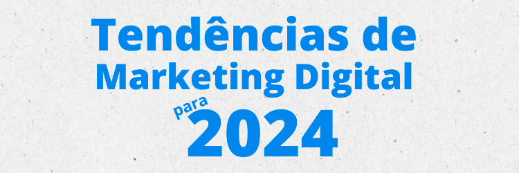 Tendências de Marketing Digital para 2024